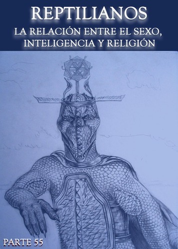 Full reptilianos la relacion entre el sexo inteligencia y religion parte 55