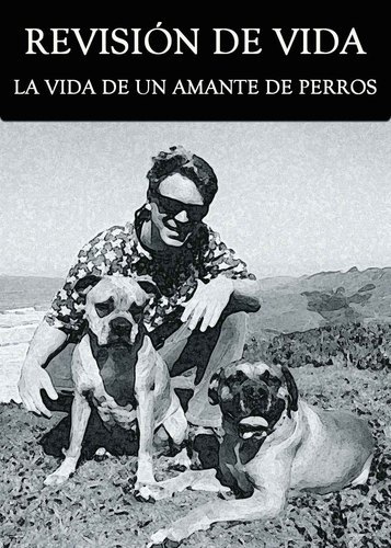 Full revision de vida la vida de un amante de perros