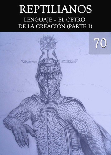 Full reptilianos lenguaje el cetro de la creacion parte 1 parte 70