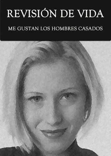 Full revision de vida me gustan los hombres casados