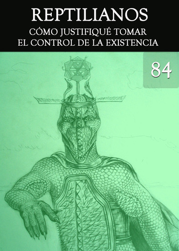 Full reptilianos como justifique tomar el control de la existencia parte 84