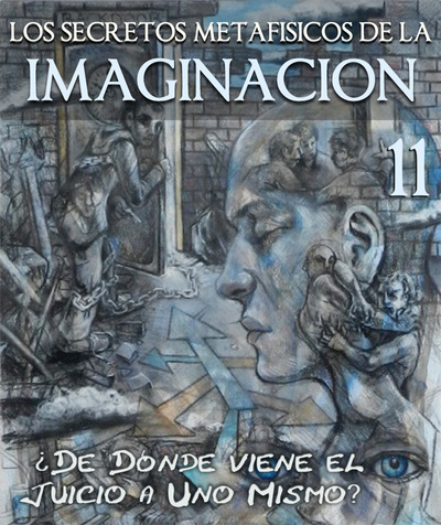 Full los secretos metafisicos de la imaginacion de donde viene el juicio a uno mismo parte 11