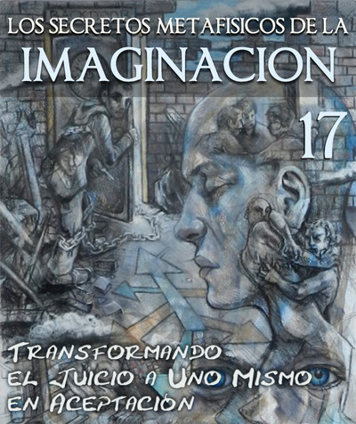 Full los secretos metafisicos de la imaginacion transformando el juicio a uno mismo en aceptacion de uno mismo parte 17