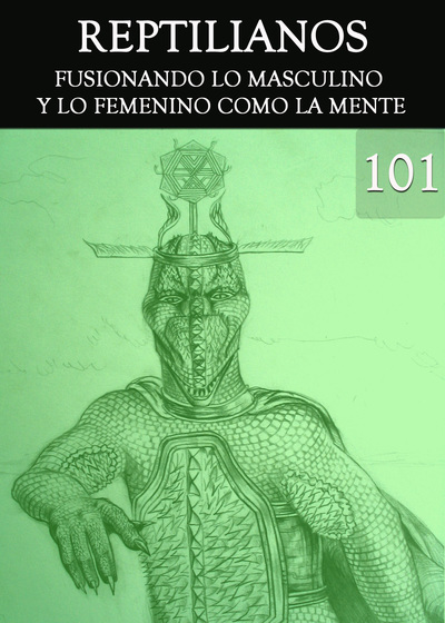 Full reptilianos fusionando lo masculino y lo femenino como la mente parte 101