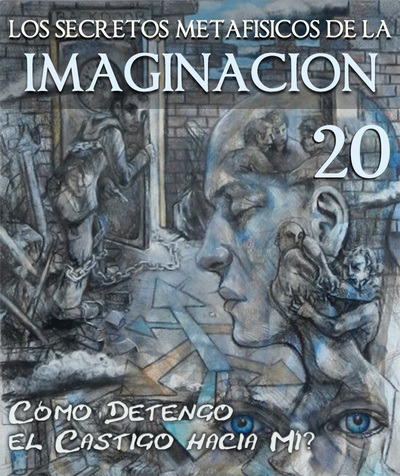 Full los secretos metafisicos de la imaginacion como detengo el castigo hacia mi mismo parte 20