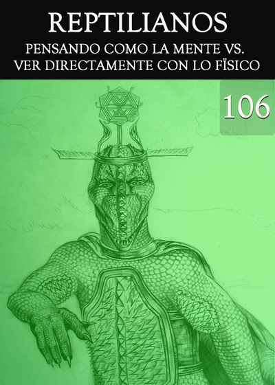 Full reptilianos pensando como la mente vs ver directamente con lo fisico parte 106