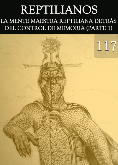 Full reptilianos la mente maestra reptiliana detras del control de memoria parte 1 parte 117