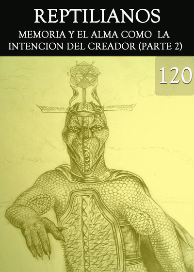 Full reptilianos memoria y el alma como la intencion del creador parte 2 parte 120