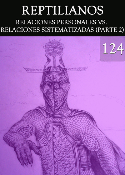 Full reptilianos relaciones personales vs relaciones sistematizadas parte 2 parte 124