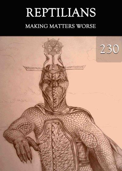 Full making matters worse reptilians part 230