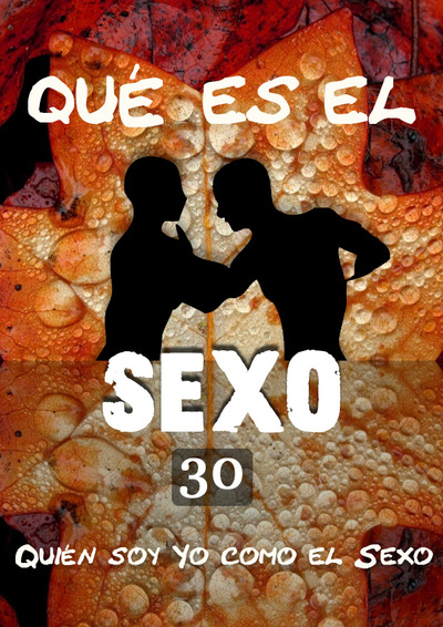 Full que es el sexo quien soy yo como el sexo parte 30