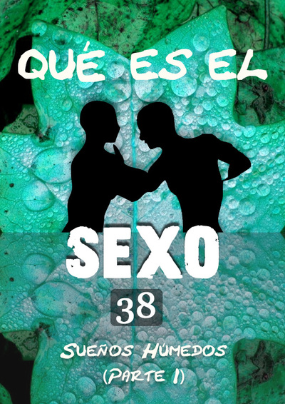 Full que es el sexo suenos humedos parte 1 parte 38