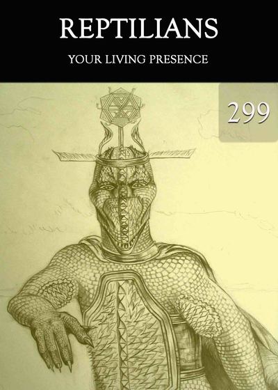 Full your living presence reptilians part 299