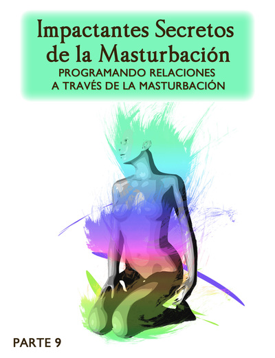 Full impactantes secretos de la masturbacion programando relaciones a traves de la masturbacion parte 9