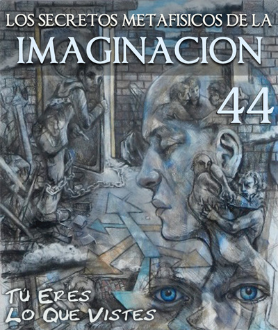 Full tu eres lo que vistes los secretos metafisicos de la imaginacion parte 44