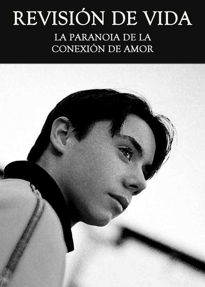 Full revision de vida la paranoia de la conexion de amor