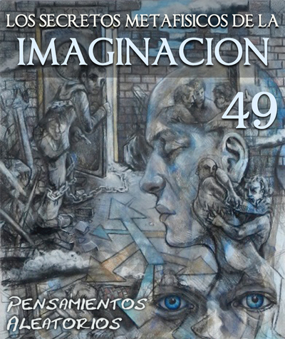 Full pensamientos aleatorios los secretos metafisicos de la imaginacion parte 49