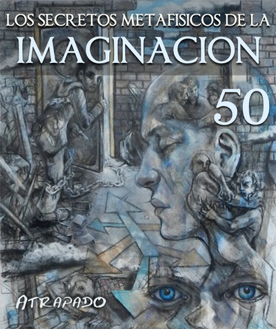 Full atrapado los secretos metafisicos de la imaginacion parte 50