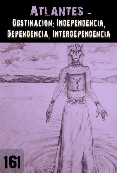 Full obstinacion independencia dependencia interdependencia atlantes parte 161