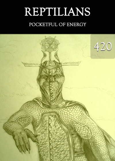 Full pocketful of energy reptilians part 420