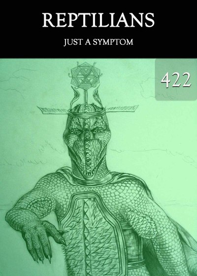 Full just a symptom reptilians part 422