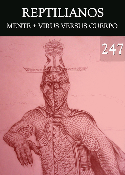 Full mente virus versus cuerpo reptilianos parte 247