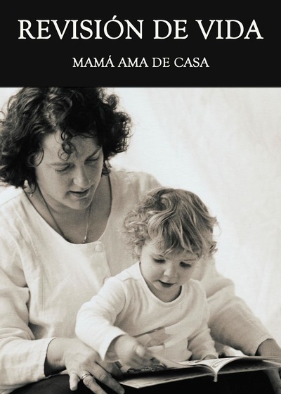 Full revision de vida mama ama de casa