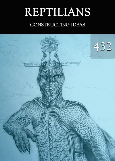 Full constructing ideas reptilians part 432