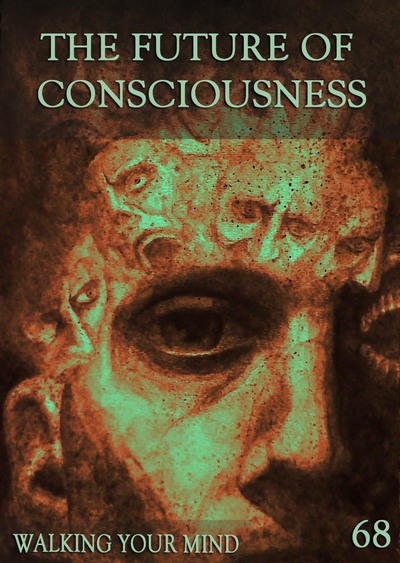 Full walking your mind the future of consciousness part 68