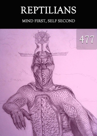 Full mind first self second reptilians part 477