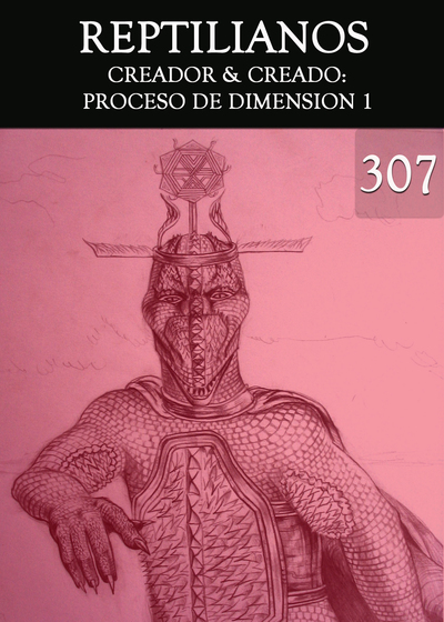 Full creador creado proceso de dimension 1 reptilianos parte 307