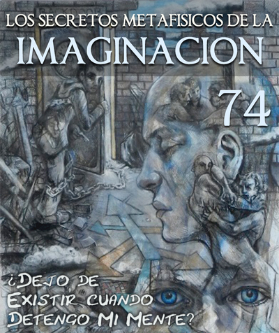 Full dejo de existir cuando detengo mi mente los secretos metafisicos de la imaginacion parte 74