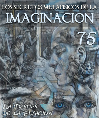 Full la trampa de la fijacion los secretos metafisicos de la imaginacion parte 75