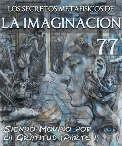 Full siendo movido por la gratitud parte 1 los secretos metafisicos de la imaginacion parte 77