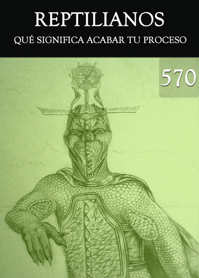 Full que significa terminar tu proceso reptilianos parte 570