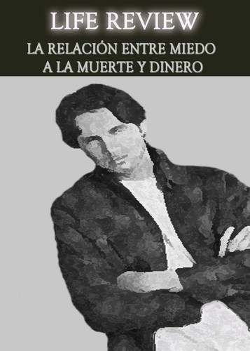 Full revision de vida la relacion entre miedo a la muerte y dinero