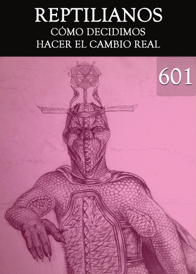 Full como decidimos hacer el cambio real reptilianos parte 601