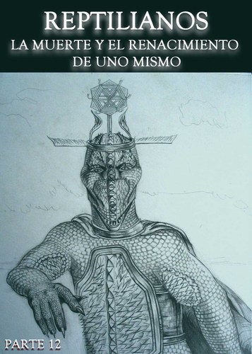 Full reptilianos la muerte y el renacimiento de uno mismo parte 12