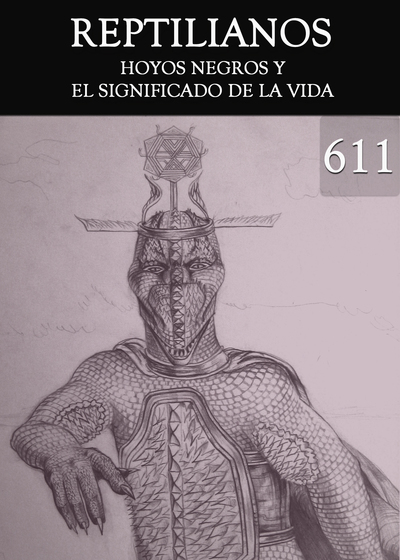 Full hoyos negros y el significado de la vida reptilianos parte 611