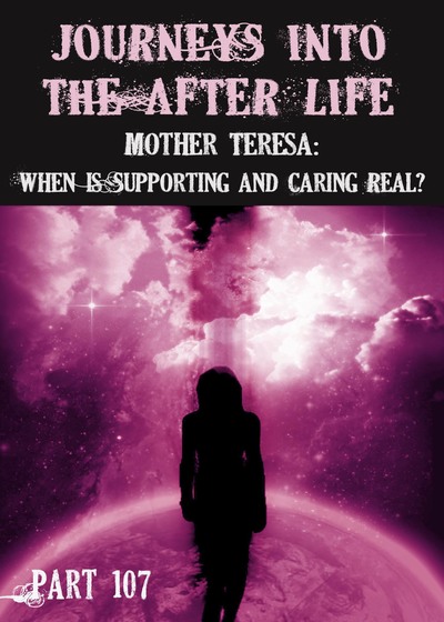 Full mother teresa when is supporting and caring real journeys into the afterlife part 107