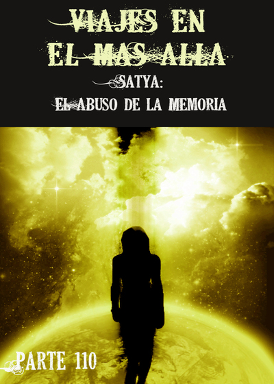 Full satya el abuso de la memoria viajes en el mas alla parte 110