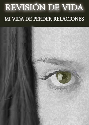 Full revision de vida mi vida de perder relaciones