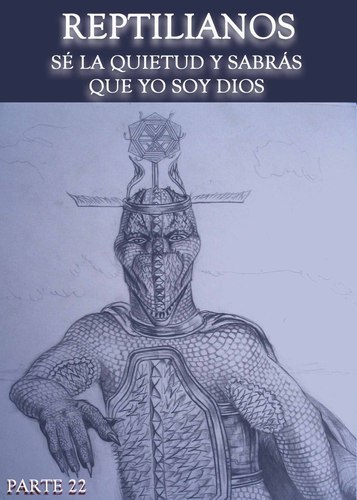 Full reptilianos se la quietud y sabras que yo soy dios parte 22