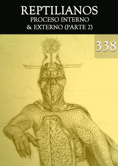 Full proceso interno externo parte 2 reptilianos parte 338