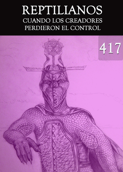 Full cuando los creadores perdieron el control reptilianos parte 417