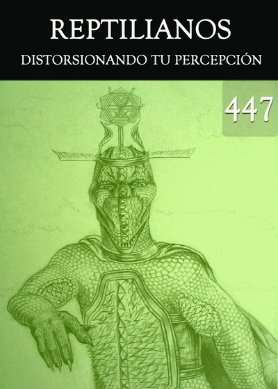 Full distorsionando tu percepcion reptilianos parte 447