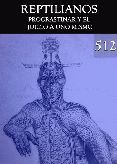 Full procrastinar y el juicio a uno mismo reptilianos parte 512