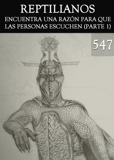 Full encuentra una razon para que las personas escuchen parte 1 reptilianos parte 547