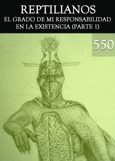 Full el grado de mi responsabilidad en la existencia parte 1 reptilianos parte 550