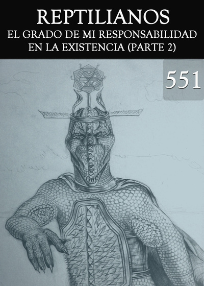 Full el grado de mi responsabilidad en la existencia parte 2 reptilianos parte 551